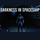 Darkness in Spaceship Darkness in Spaceship