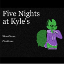 Five Nights at Kyle’s