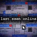 Last Seen Online Last Seen Online