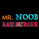 Mr. Noob EAT Burger