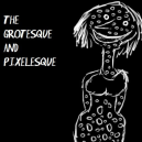 The Grotesque and Pixelesque